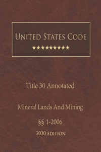 United States Code Annotated Title 30 Mineral Lands and Mining 2020 Edition §§1 - 2006