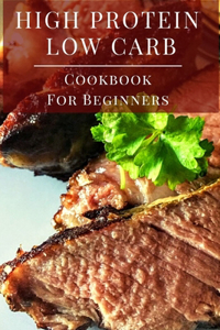 High Protein Low Carb Cookbook For Beginners