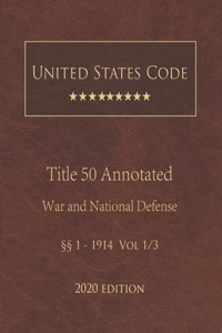 United States Code Annotated Title 50 War and National Defense 2020 Edition §§1 - 1914 Vol 1/3