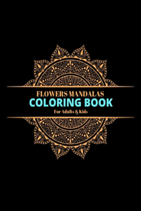 FLOWERS MANDALAS COLORING BOOK For Adults & Kids