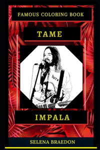 Tame Impala Famous Coloring Book: Whole Mind Regeneration and Untamed Stress Relief Coloring Book for Adults