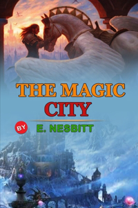 The Magic City by E. Nesbitt