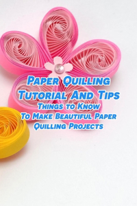 Paper Quilling Tutorial And Tips