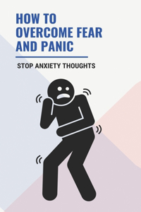 How To Overcome Fear and Panic