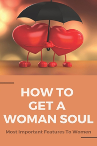 How To Get A Woman Soul