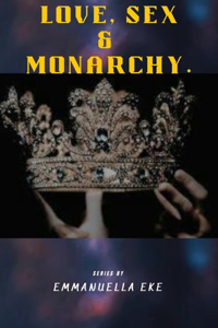 Love, Sex and Monarchy.