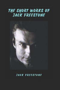 Short Works of Jack Freestone