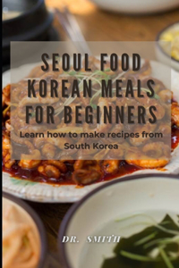 Seoul Food Korean Meals for Beginners