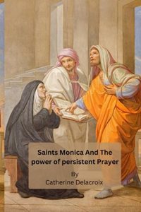 Saints Monica And The power of persistent Prayer