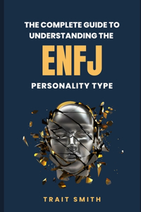 The Complete Guide To Understanding The ENFJ Personality Type