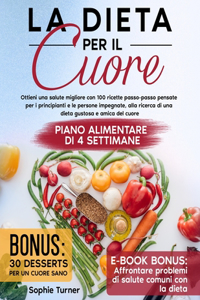 Dieta per il Cuore: Ottieni una Salute Migliore con 100 Ricette Passo-Passo Pensate per i Principianti e le Persone Impegnate, alla Ricerca di una Dieta Gustosa e Amica