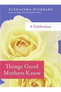 Things Good Mothers Know