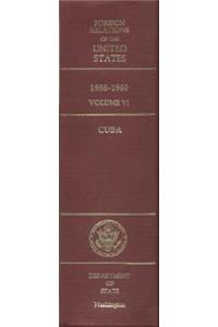Foreign Relations of the United States, 1958-1960, Volume VI: Cuba
