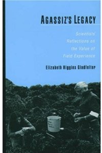 Agassiz's Legacy: Scientists' Reflections on the Value of Field Experience