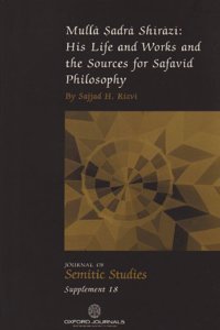 Mulla Sadra Shirazi: His Life and Works and the Sources for Safavid Philosophy