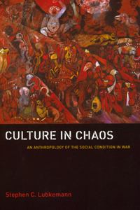 Culture in Chaos: An Anthropology of the Social Condition in War