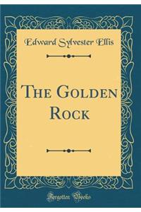 The Golden Rock (Classic Reprint)