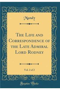 The Life and Correspondence of the Late Admiral Lord Rodney, Vol. 2 of 2 (Classic Reprint)