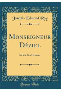 Monseigneur Dï¿½ziel: Sa Vie-Ses Oeuvres (Classic Reprint)