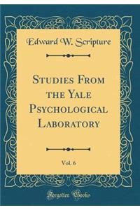 Studies from the Yale Psychological Laboratory, Vol. 6 (Classic Reprint)