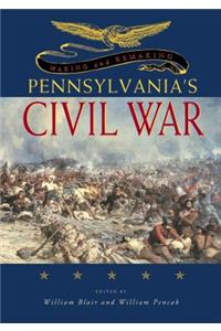 Making and Remaking Pennsylvania's Civil War