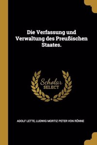 Verfassung und Verwaltung des Preußischen Staates.