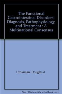 The Functional Gastrointestinal Disorders: Diagnosis, Pathophysiology and Treatment