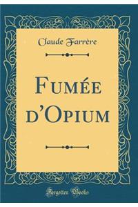 Fumée d'Opium (Classic Reprint)