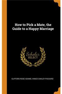 How to Pick a Mate, the Guide to a Happy Marriage