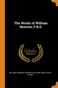 Works of William Hewson, F.R.S.