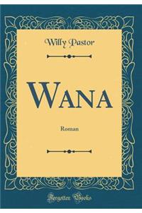 Wana: Roman (Classic Reprint)