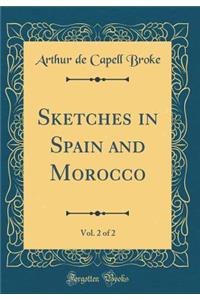 Sketches in Spain and Morocco, Vol. 2 of 2 (Classic Reprint)