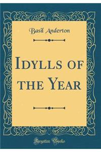 Idylls of the Year (Classic Reprint)