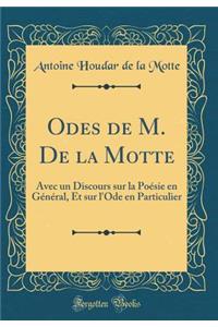 Odes de M. De la Motte: Avec un Discours sur la Poésie en Général, Et sur l'Ode en Particulier (Classic Reprint)