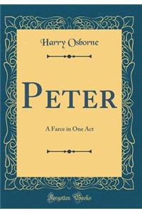 Peter: A Farce in One Act (Classic Reprint)