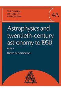 General History of Astronomy: Volume 4, Astrophysics and Twentieth-Century Astronomy to 1950: Part a