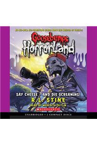 Say Cheese - And Die Screaming! (Goosebumps Horrorland #8)