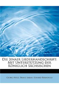 Die Jenaer Liederhandschrift: Mit Unterstutzung Der Koniglich Sachsischen