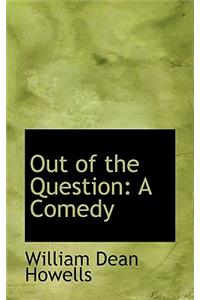 Out of the Question