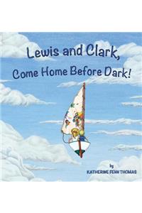 Lewis and Clark, Come Home Before Dark!