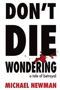 Don't Die Wondering: A Tale of Betrayal