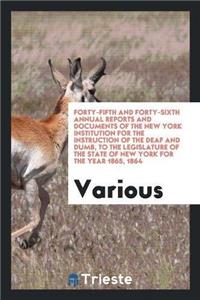 Forty-Fifth and Forty-Sixth Annual Reports and Documents of the New York Institution for the Instruction of the Deaf and Dumb, to the Legislature of the State of New York for the Year 1865, 1864