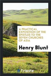 A Practical Exposition of the Epistles to the Seven Churches of Asia