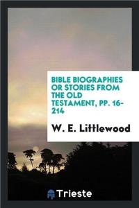 Bible Biographies or Stories from the Old Testament, Pp. 16-214