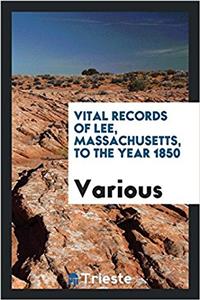 Vital records of Lee, Massachusetts, to the year 1850