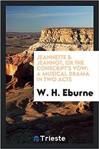 Jeannette & Jeannot, Or The Conscript's Vow: A Musical Drama in Two Acts