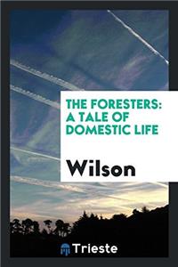 The Foresters: a tale of domestic life