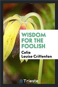 Wisdom for the Foolish