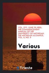 Vol. XVI, June 25,1896; The Commencement Annual of the University of Michigan. The Michigan Alumnus, Vol. II, No. 9