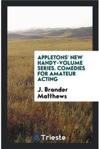 Appletons' New Handy-Volume Series. Comedies for Amateur Acting